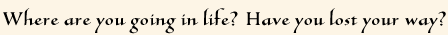 Where are you going in life?